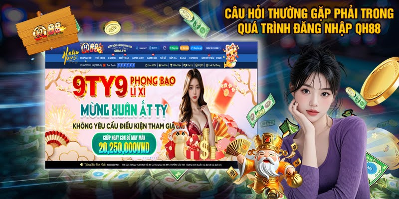 Câu Hỏi Thường Gặp Khi Đăng Nhập Qh88