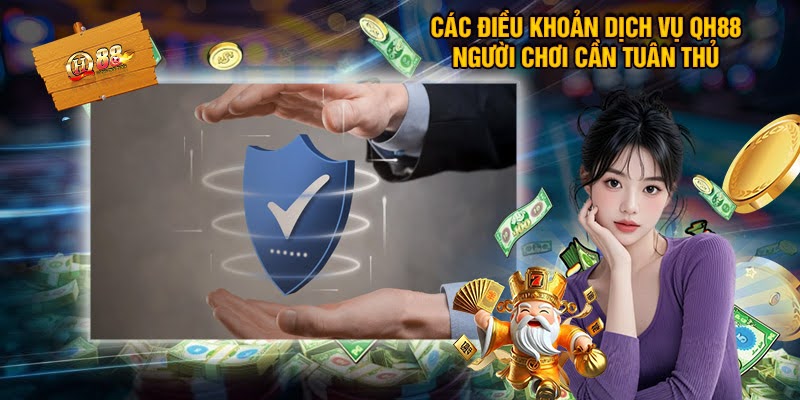 Điều Kiện Sử Dụng Tài Khoản Qh88 Mới Nhất 2025
