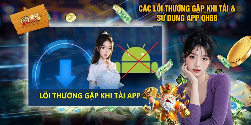 Một Số Vấn Đề Thường Gặp Khi Tải App Qh88
